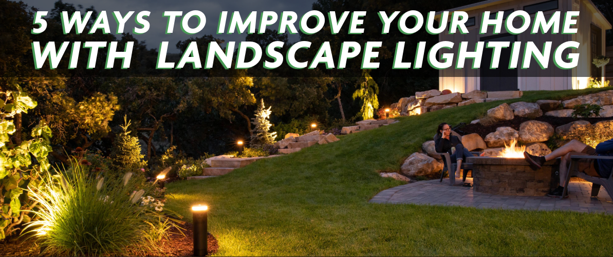 Five Ways to Improve Your Home with Landscape Lighting 