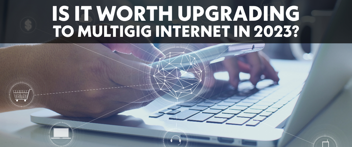Is it Worth Upgrading to Multigig Internet in 2023?
