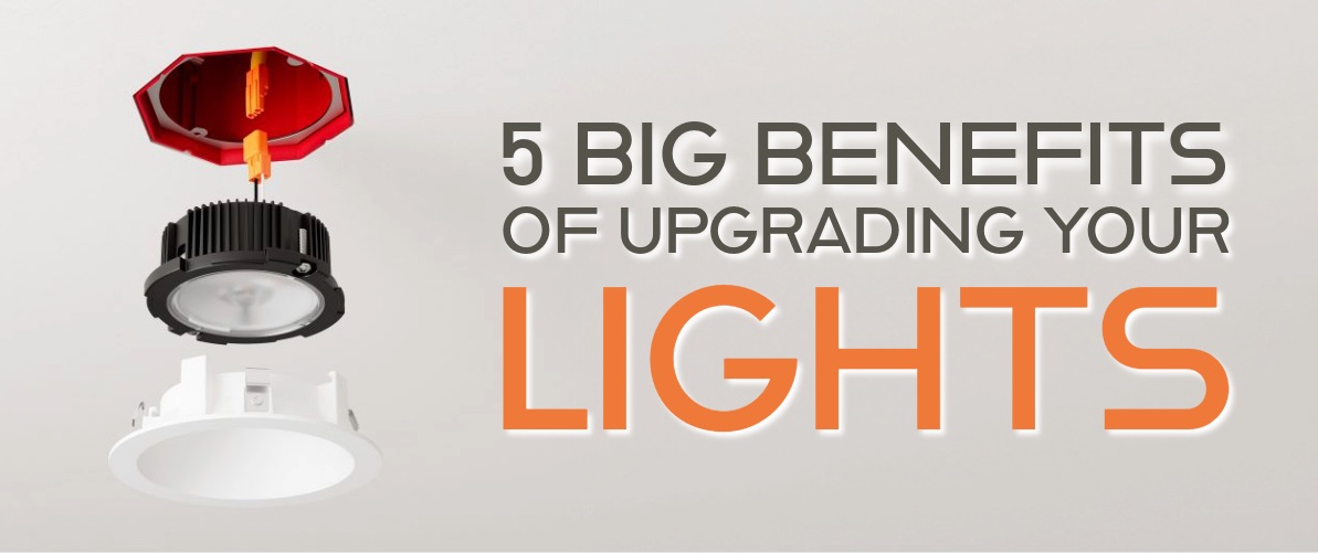 5 Big Benefits of Upgrading your Lights
