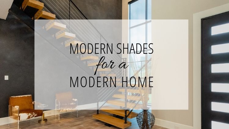 Modern Shades for a Modern Home