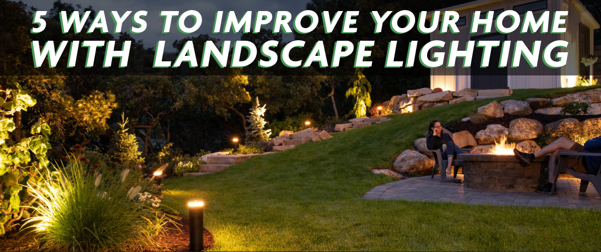 Five Ways to Improve Your Home with Landscape Lighting