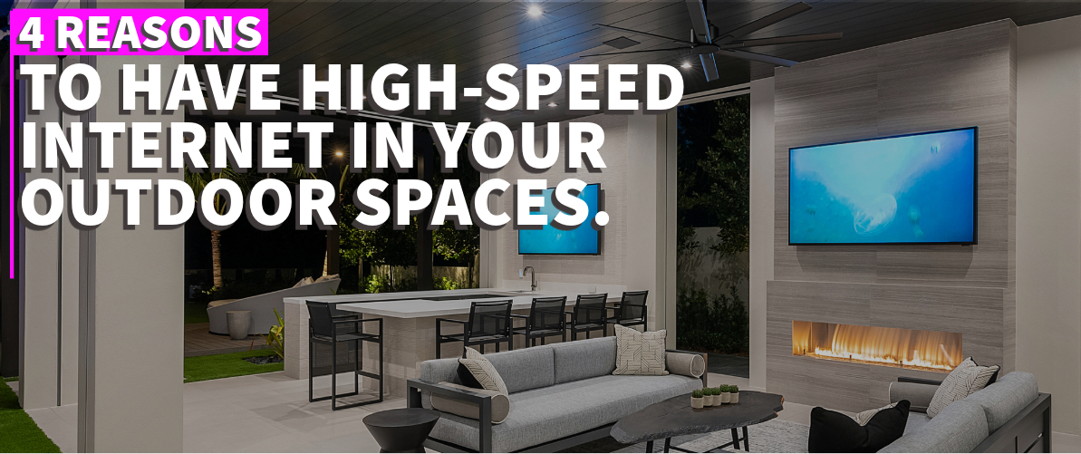 4 Reasons to Have High-Speed Internet in Your Outdoor Spaces